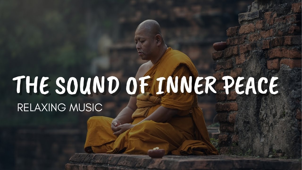 The Sound of Inner Peace | Relaxing Music for Meditation, Stress Relief ...
