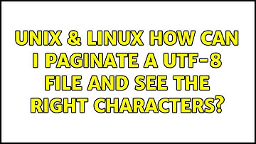 Unix & Linux: How can I paginate a UTF-8 file and see the right characters? (2 Solutions!!)