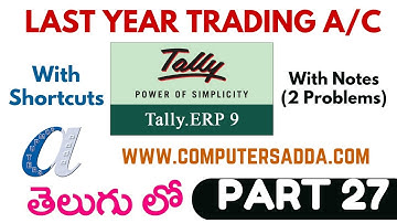 Tally Tutorials in Telugu- 27 ||Last Year Trading A/C || www.computersadda.com||