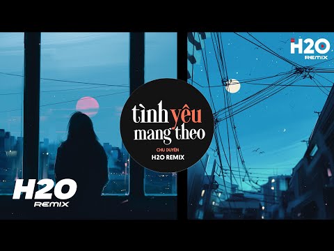 Ngày Đôi Ta Biệt Ly Giọt Buồn - Tình Yêu Mang Theo (H2O Remix) - Chu Duyên | Ngày Đôi Ta Biệt Ly Giọt Buồn Chia Đôi Đường Đi TikTok