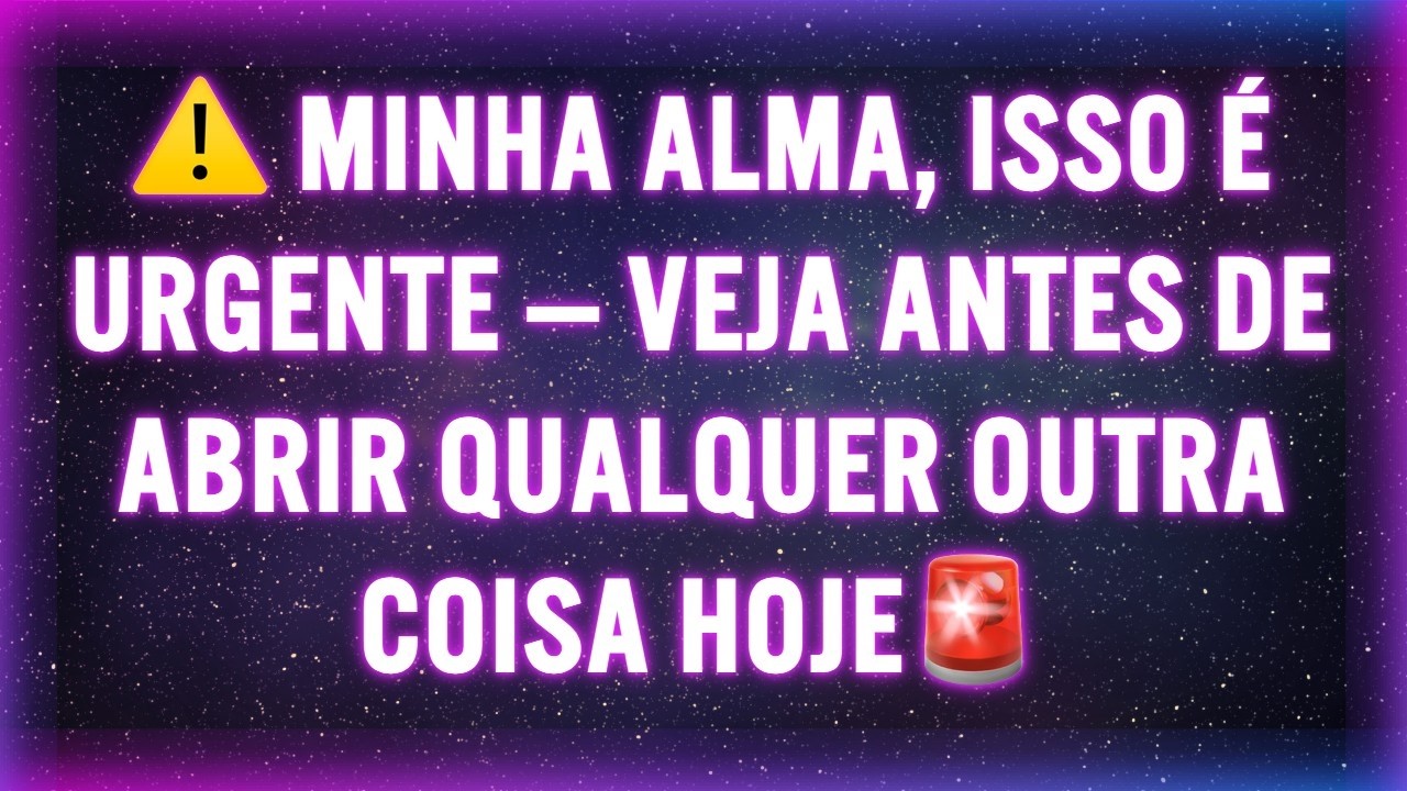 ⚠️ MINHA ALMA, ISSO É URGENTE — VEJA ANTES DE ABRIR QUALQUER OUTRA COISA HOJE🚨