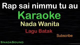 RAP SAI NIMMU TU AU - Lagu Batak | KARAOKE NADA WANITA@ucokku