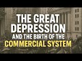 The Great Depression and the Birth of the Commercial System