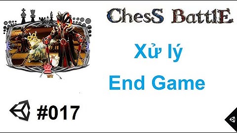 [Chess Battles #017] Lập trình game cờ vua 3D với Unity : Xử lý End Game