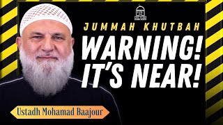 Warning! It's NEAR! | Jumuah Khutbah | Ustadh Mohamad Baajour
