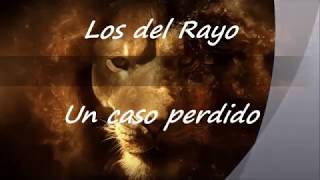 Los del Rayo   un caso perdido con letra