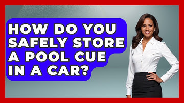 How Do You Safely Store A Pool Cue In A Car? - Billiards Hustlers