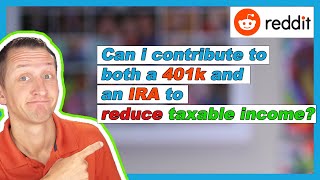 Can I contribute to both a 401k and IRA to reduce taxable income? | Reddit