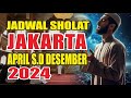 Jadwal sholat jakarta april sampai desember 2024