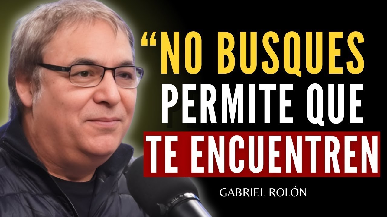 NO BUSQUES, PERMITE QUE TE ENCUENTREN | DISCURSO MOTIVACIONAL DE GABRIEL ROLÓN