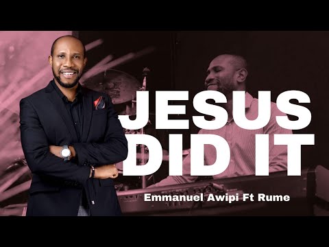 Jesus Did It - Emmanuel Awipi Ft Rume