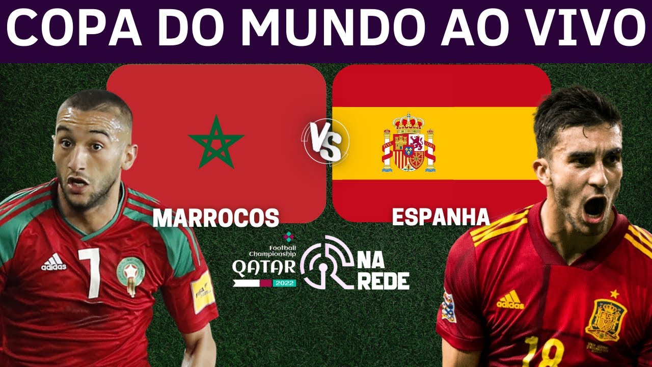 MARROCOS X ESPANHA AO VIVO - COPA DO MUNDO 2022 AO VIVO - OITAVAS