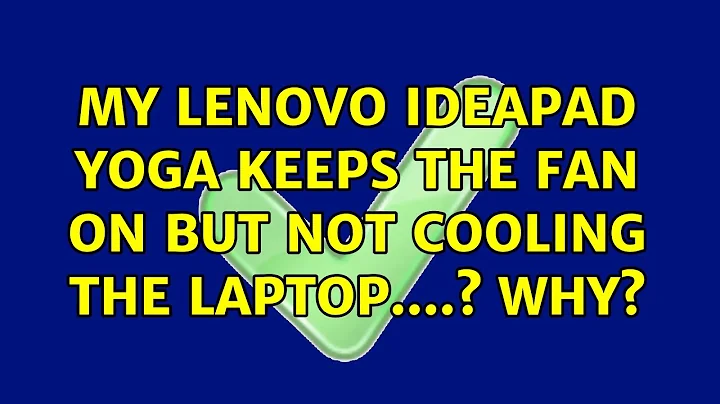 My LENOVO ideapad yoga keeps the fan on but not cooling the laptop....? Why? (2 Solutions!!)