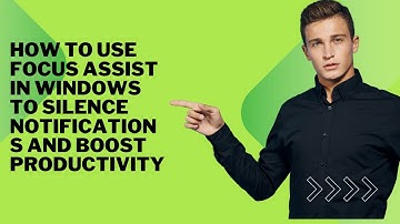 How to Use Focus Assist in Windows to Silence Notifications and Boost Productivity