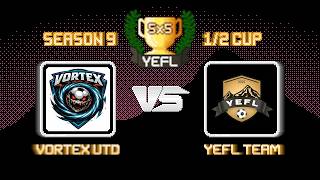 1/2 YEFL Cup 5x5 S9: Vortex utd - YEFL Team