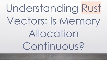Understanding Rust Vectors: Is Memory Allocation Continuous?