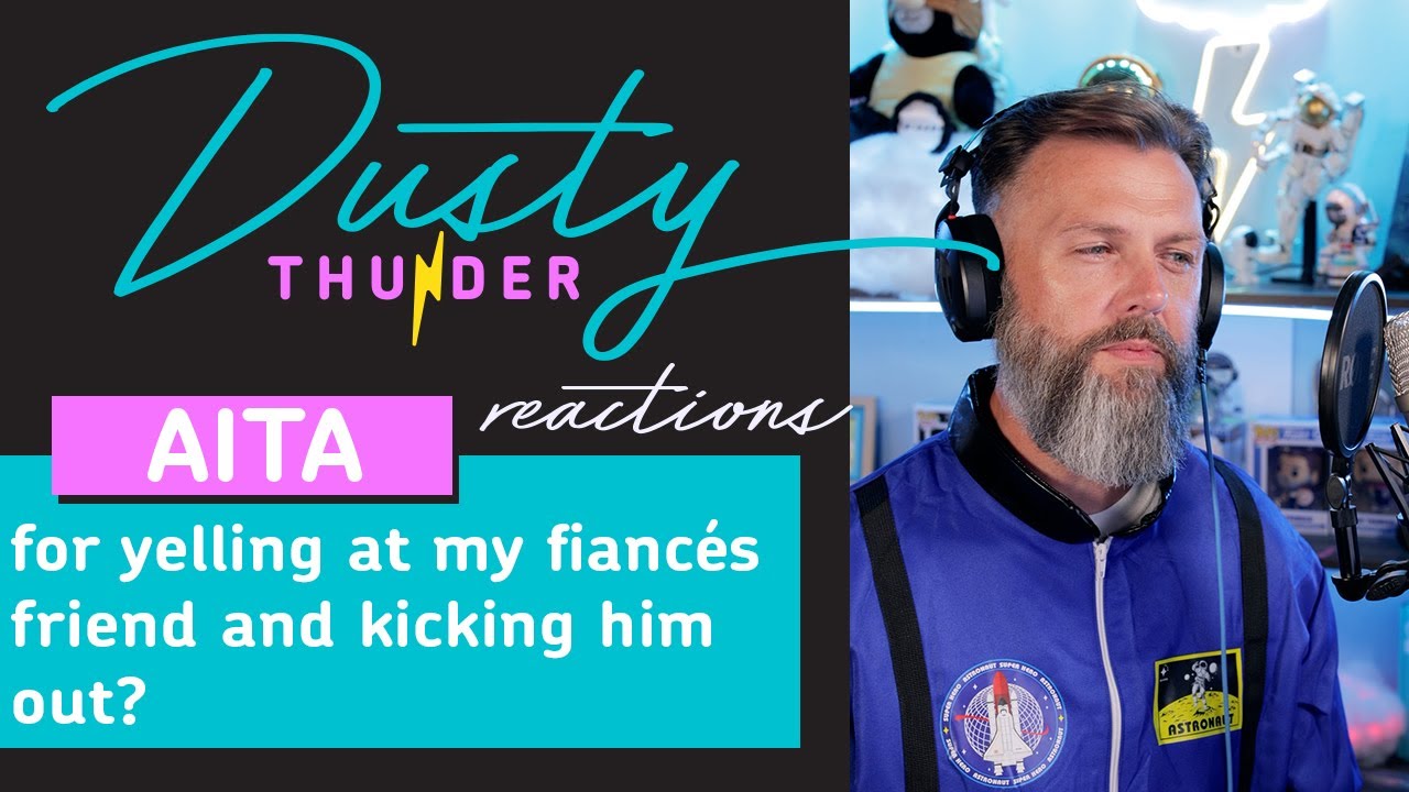 AITA for yelling at my fiancés friend and kicking him out? Dusty & Candy React!