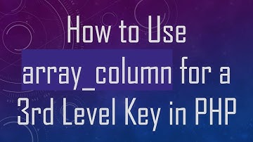 How to Use array_column for a 3rd Level Key in PHP