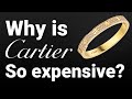 Why is Cartier So Expensive?