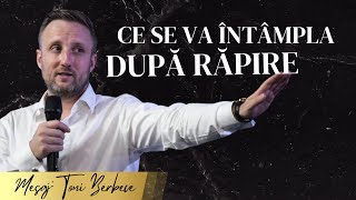 Ce se va intampla dupa Rapirea Bisericii | Toni Berbece