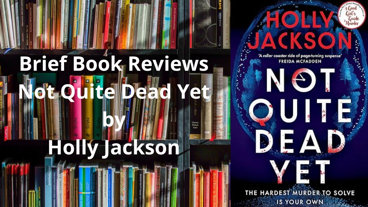 Brief Book Review - Not Quite Dead Yet by Holly Jackson