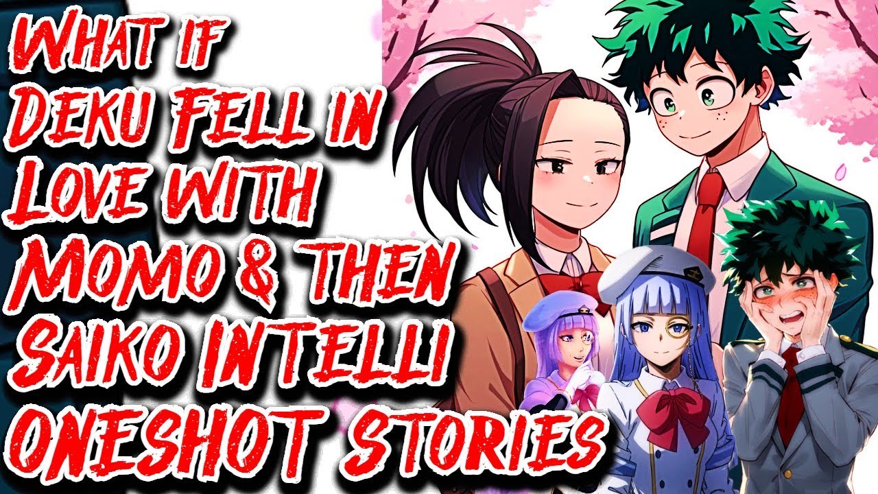What if Deku Fell in Love with Momo & then Saiko Intelli ONESHOT Stories | Part 1 | @oscarxperia5991