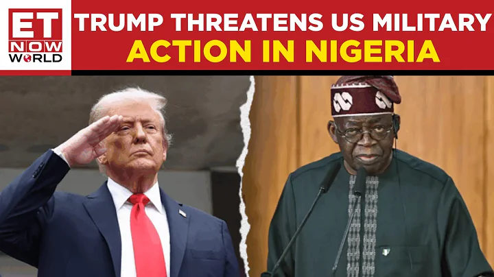 Watch: Trump Threatens U.S Military Action In Nigeria Over ‘Treatment Of Christians’ | ET Now World