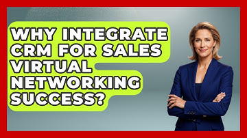 Why Integrate CRM For Sales Virtual Networking Success? - Sales Pro Blueprint
