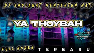 DJ YA THOYBAH SHOLAWAT Menyentuh Hati FULL BASS HOREG