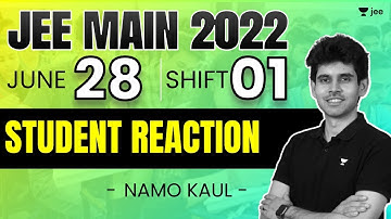 JEE Main 2022: 28th June - Shift 1 | 1st Reaction from Students | Unacademy JEE