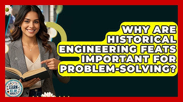 Why Are Historical Engineering Feats Important For Problem-solving? - Learn As An Adult