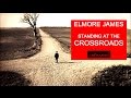 Elmore James: Standing at the Crossroads