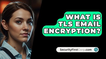What Is TLS Email Encryption? - SecurityFirstCorp.com