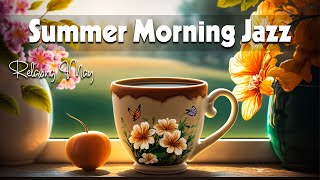 Summer Morning Jazz ☕ Cozy Summer Jazz and Elegant May Bossa Nova Music for Relax, work & study