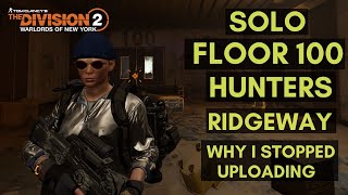 The Division 2 Solo Floor 100, Hunters, Ridgeway, Why I Stopped Uploading!