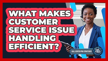 What Makes Customer Service Issue Handling Efficient?