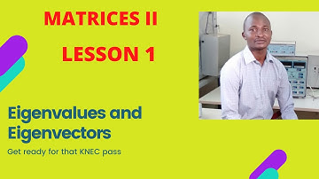 EIGENVALUES AND EIGENVECTORS:(  WORKED KNEC PAST PAPER QUIZ )
