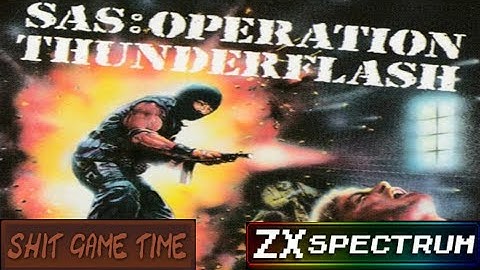 SHIT GAME TIME: SAS Operation Thunderflash (ZX SPECTRUM - Contains Swearing!)