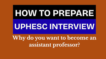 UPESSC (UPHESC) Assistant Professor Interview | Why do you want to become an assistant professor?