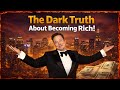 The Dark Truth About Becoming Rich! 