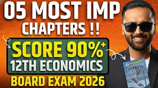 Most Imp 05 Chapters That Decide Your Score | 12th Economics Topper Strategy !! | Board Exam 2026