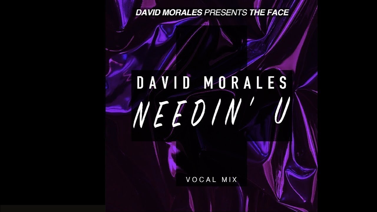 Needin' U (Vocal Mix) - David Morales presents The Face