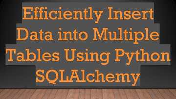 Efficiently Insert Data into Multiple Tables Using Python SQLAlchemy