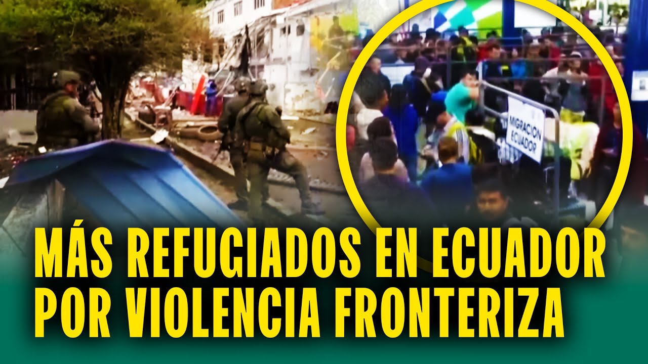 Más colombianos buscarían refugio en Ecuador por violencia fronteriza ¿El país está preparado?