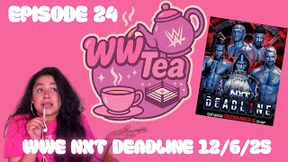 WWE NXT DEADLINE 12/6/25 RECAP & ROAST ON EP.24 OF WW TEA 