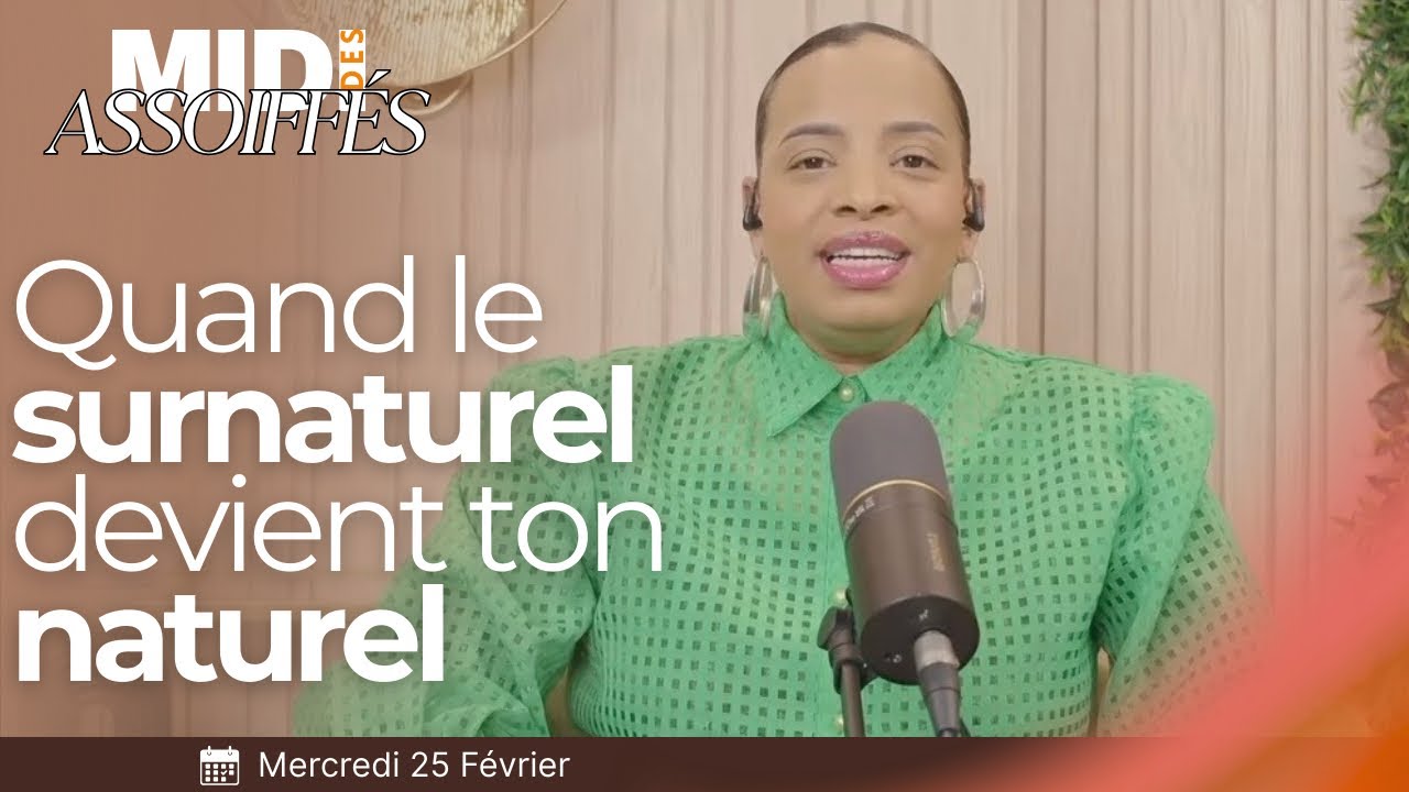 Midi des assoiffés : Quand le surnaturel devient ton naturel - Pasteur Juliana Ondo