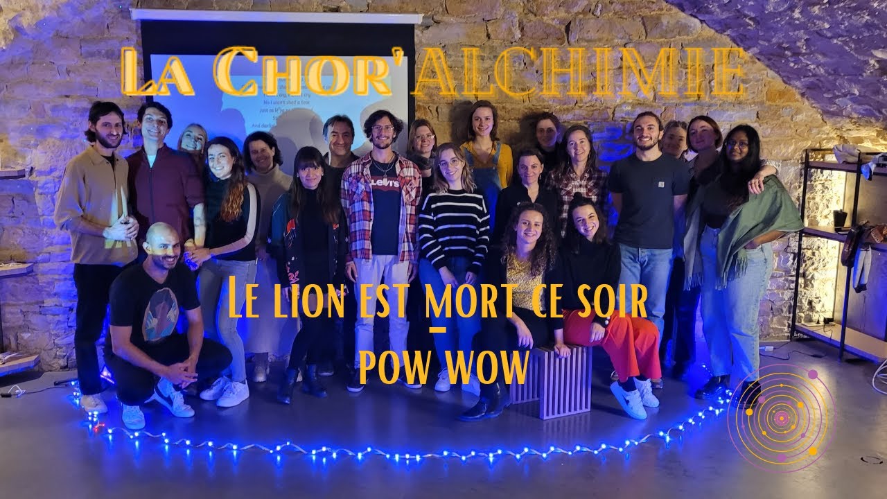 Le Lion Est Mort Ce Soir - PoW WoW - La ChorAlchimie - YouTube