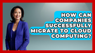 How Can Companies Successfully Migrate to Cloud Computing? - Server Logic Simplified