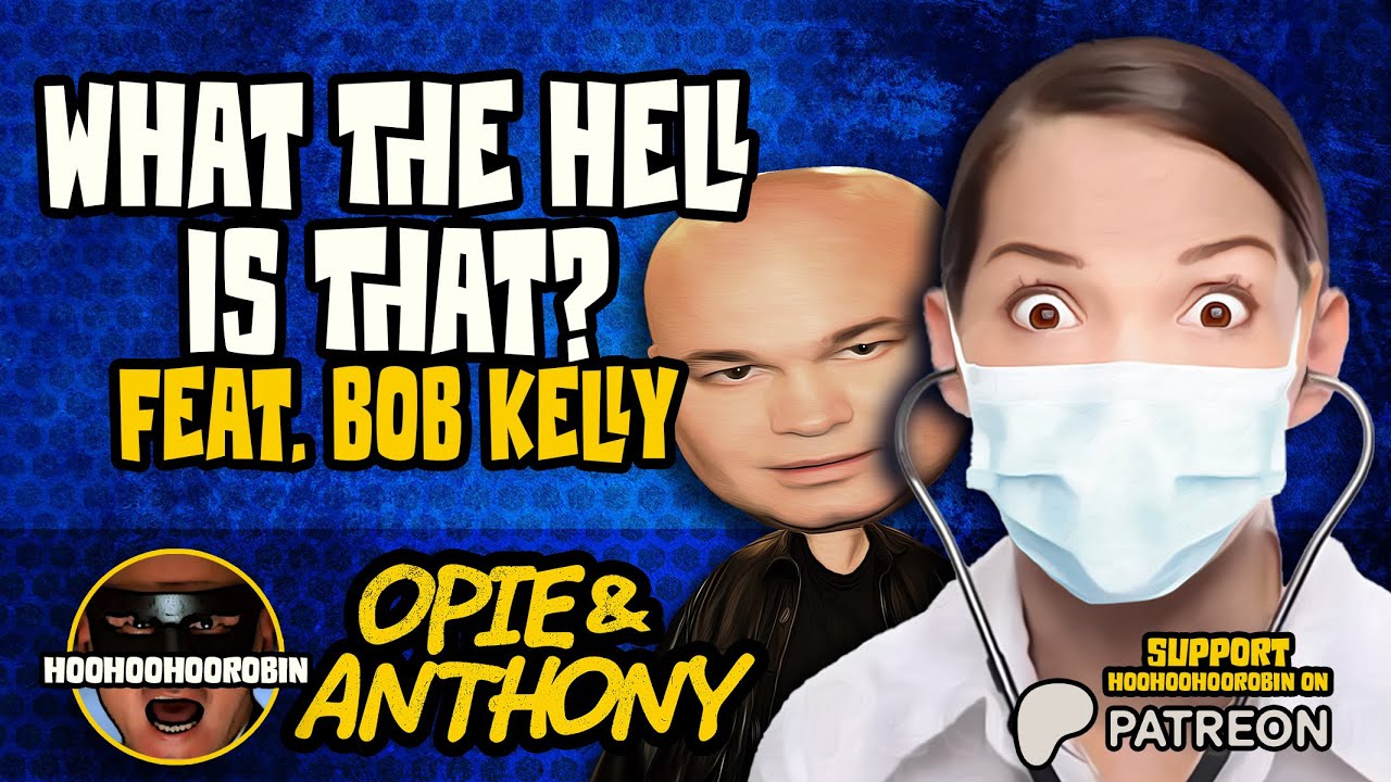 Opie & Anthony - What The Hell Is That - feat Bob Kelly - Aug 2007