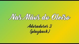 NAS MÃOS DO OLEIRO - Adoradores 3 (Playback com Letra)